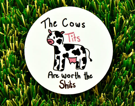 The Cows Tits are Worth The S**** Stickers